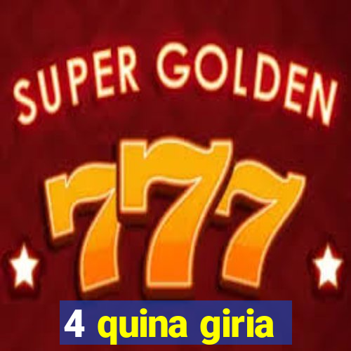 4 quina giria